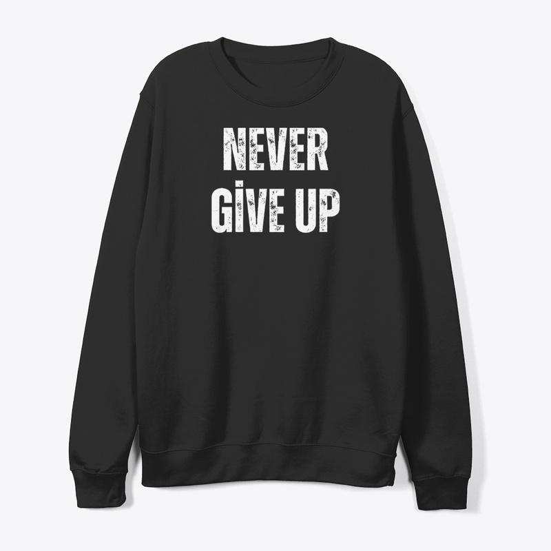 “Never Give Up”