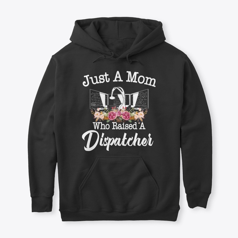 Just A Mom Who Raised A Dispatcher
