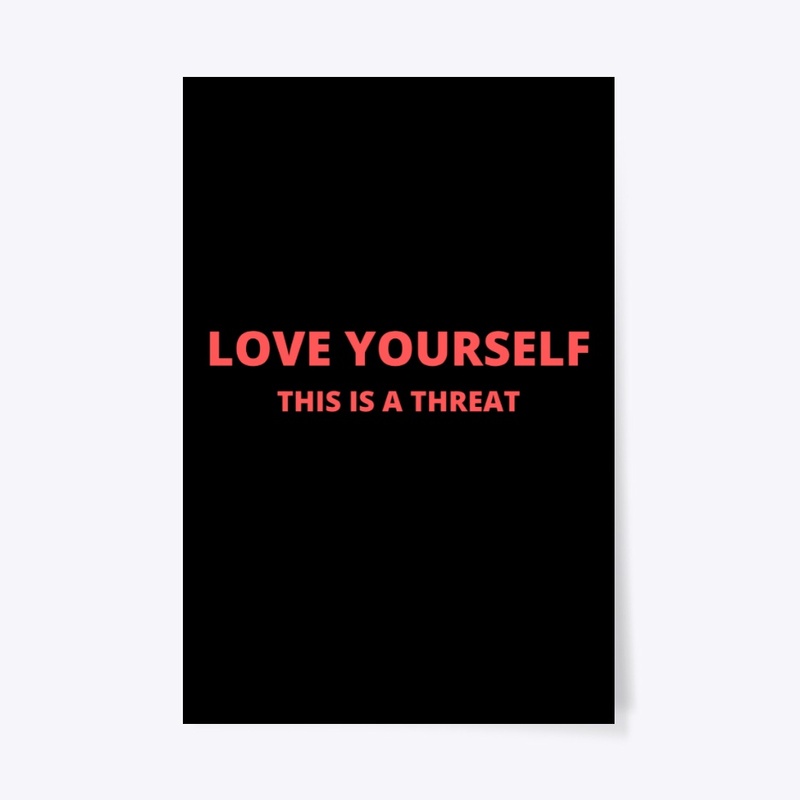 LOVE YOURSELF THIS IS A THREAT FUNNY