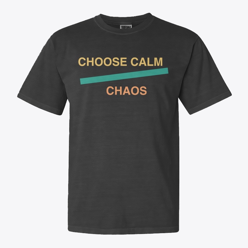 Choose Calm Over Chaos