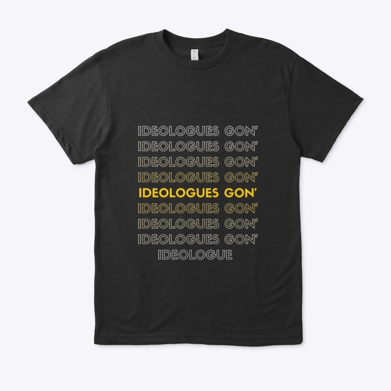 Ideologues Gon' 