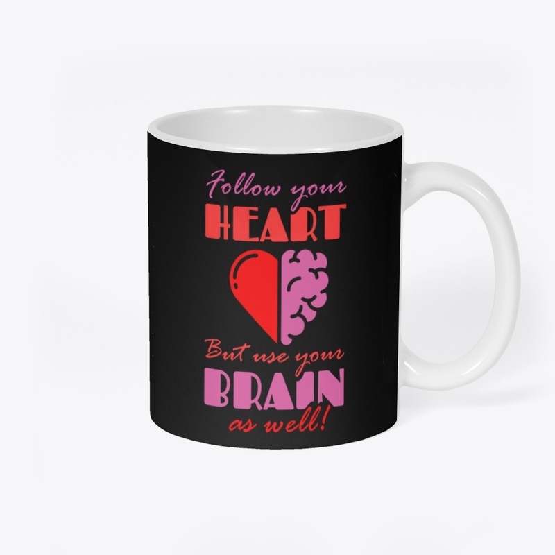 Follow your Heart but Use your Brain