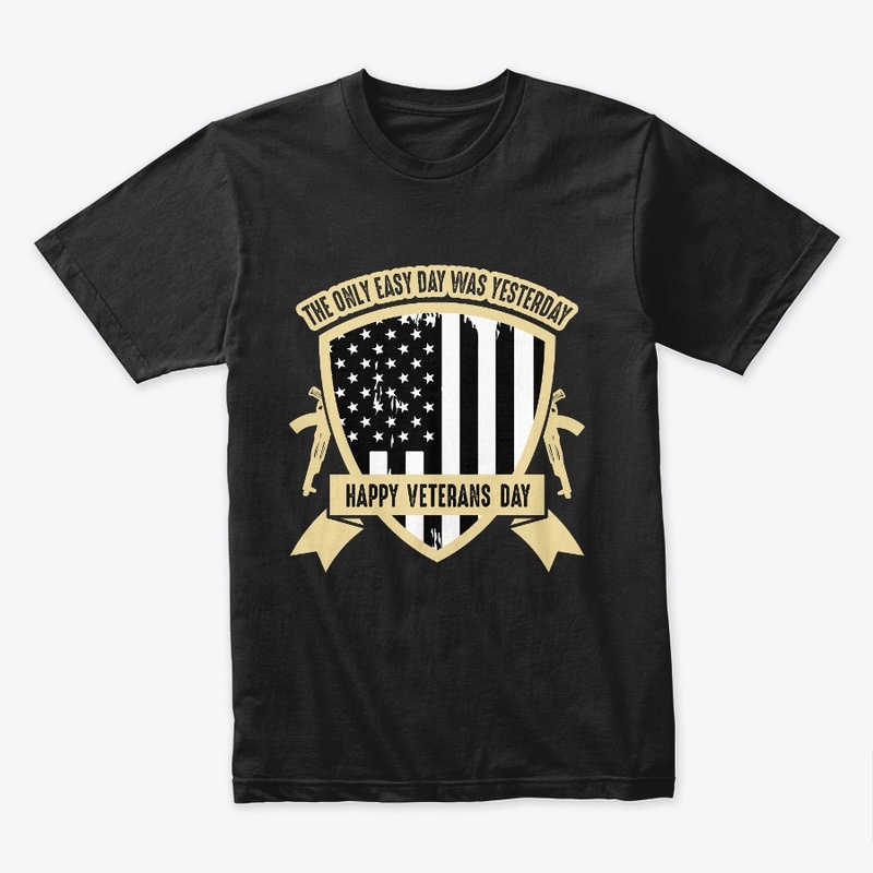 The only easy day -Veterans Day T Shirt