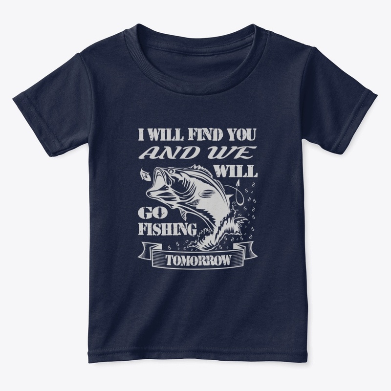 I will find you and we will go fishing..