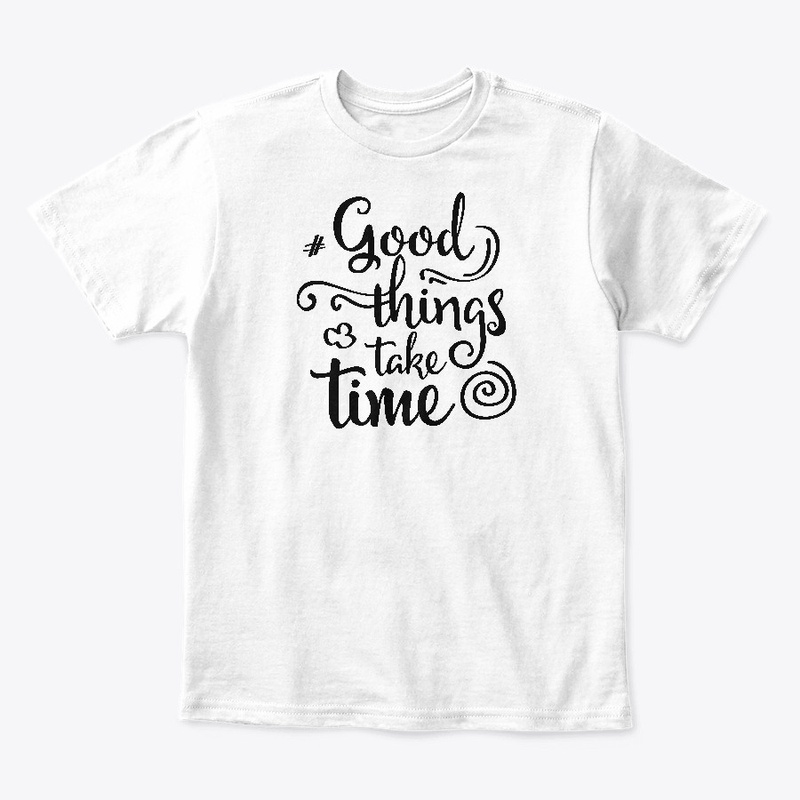 Good things take time Fun Classic Fit