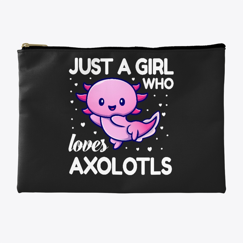 Just A Girl Who Loves Cute Axolotls