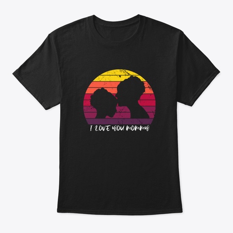 I Love You Mommy Black T-Shirt Front