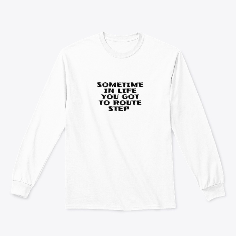 Sometime in Life You Got to Ro - Classic Long Sleeve Tee
