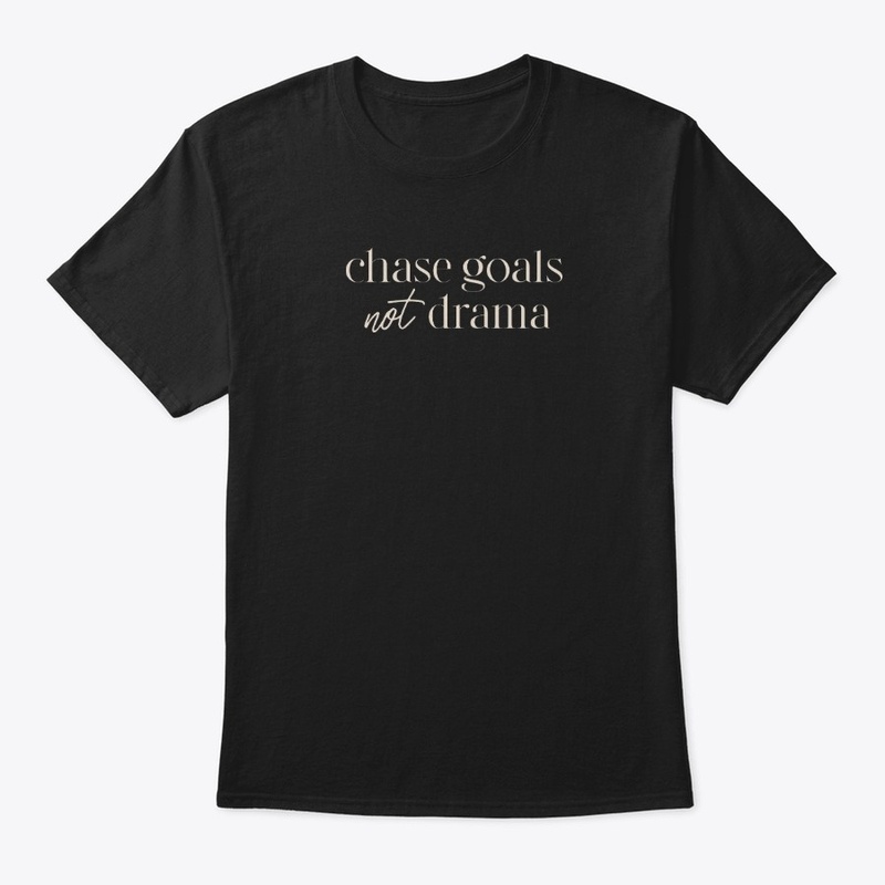 CHASE GOALS NOT DRAMA (BLACK)