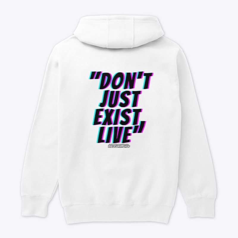 "Don't just exist, live"