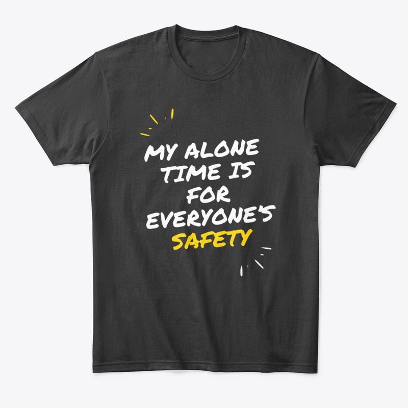 My Alone Time Is For Everyone's Safety