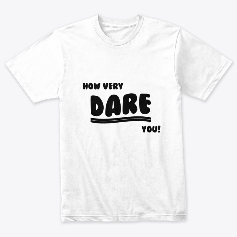 How very DARE you!