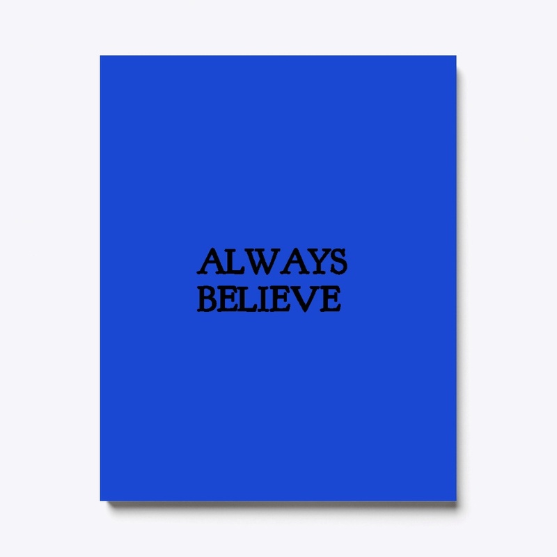 ALWAYS BELIEVE
