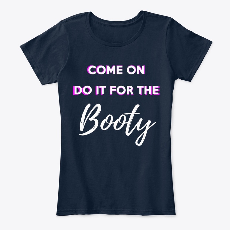 Do It For The Booty Shirt (White Design)