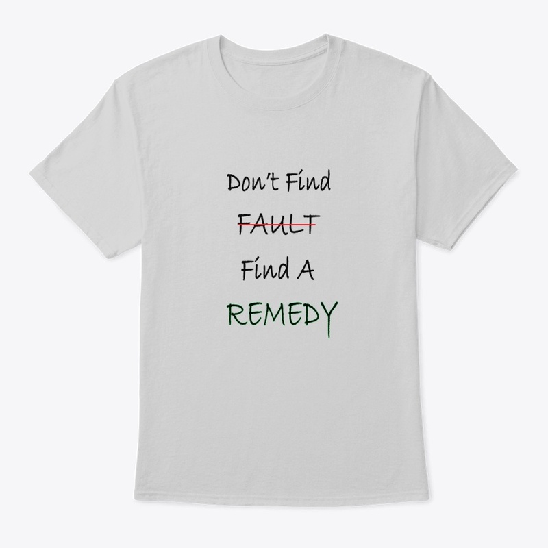 Don't Find Fault Find Remedy--Cool Shirt