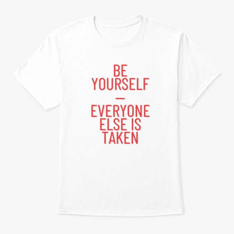 Be Yourself—Everyone Else Is Taken T-Shi