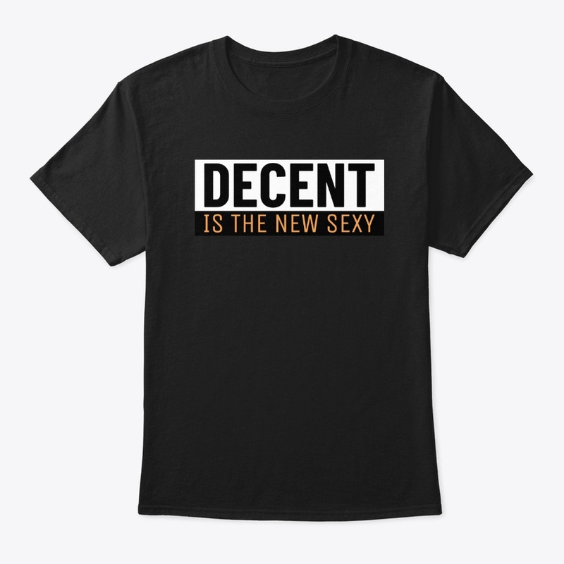 DECENT IS THE NEW SEXY