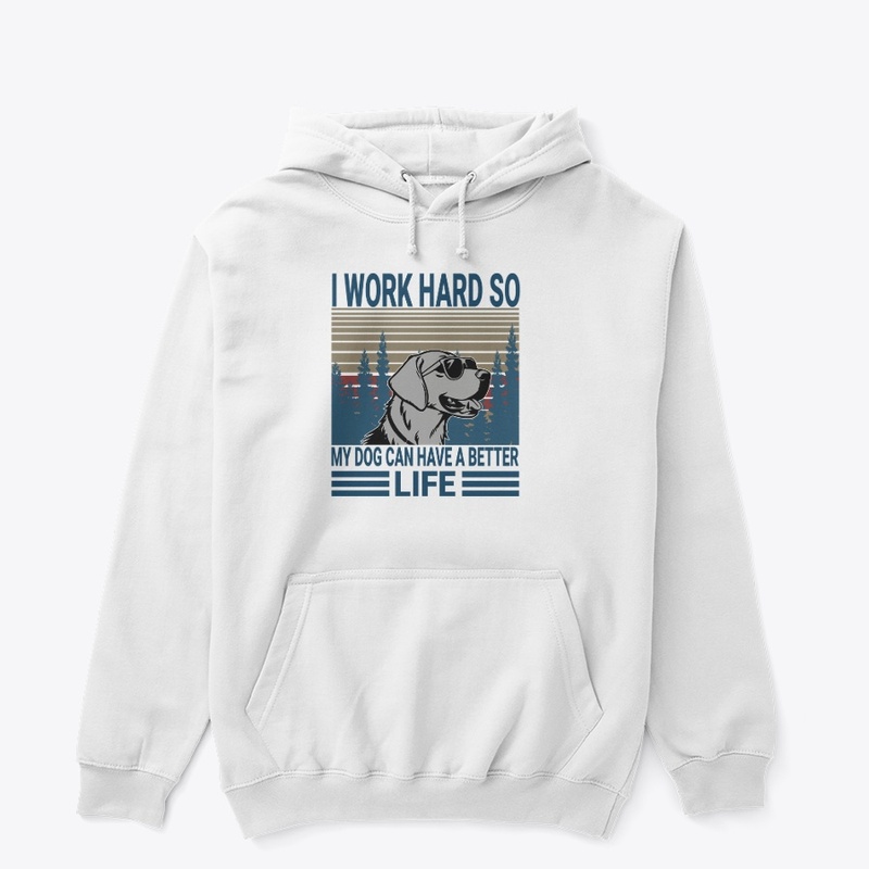 I Work Hard So My Dog 