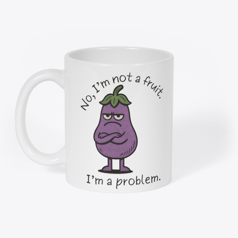 I'm Not a Fruit, I'm a Problem