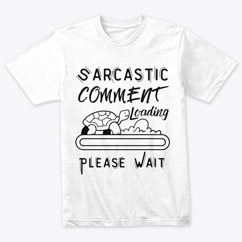 Sarcastic Comment Loading Please Wait