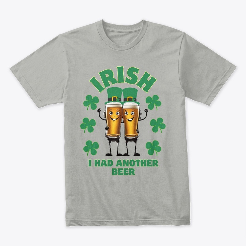 Irish I had Another Beer - St Patrick's