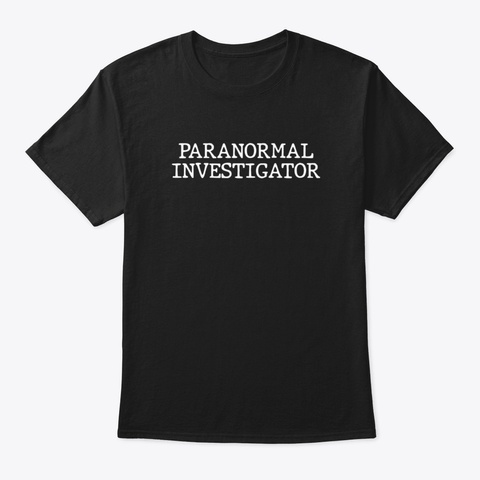Camping T Shirt Paranormal Investigator  Black T-Shirt Front