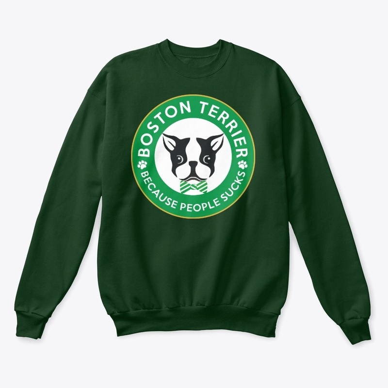 Boston Terrier - Because People Sucks