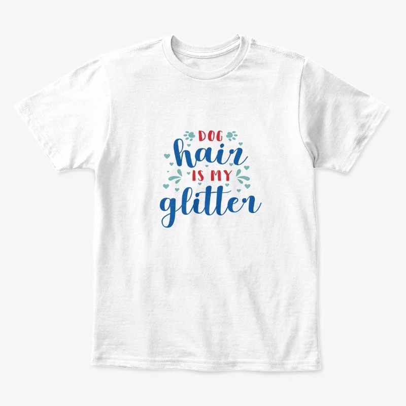 Dog Hair Is My glitter 