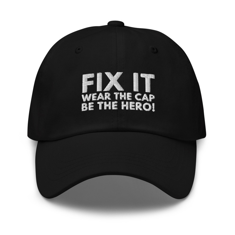 Fix It, Wear The Cap, Be The Hero