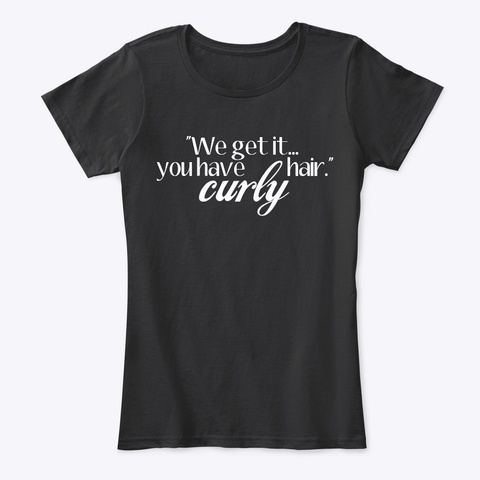"We Get It..." (Dark Colors) Black T-Shirt Front