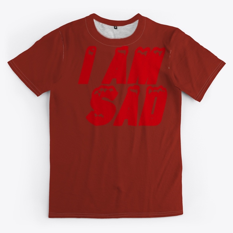 T-shirt that says I'm sad
