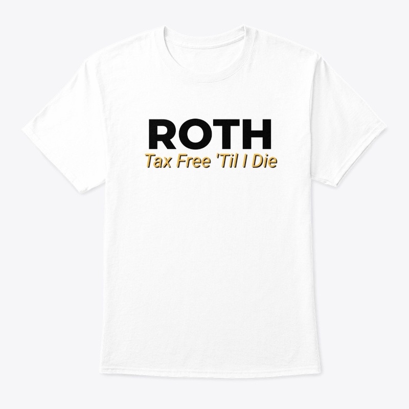 ROTH - Tax Free 'Til I Die