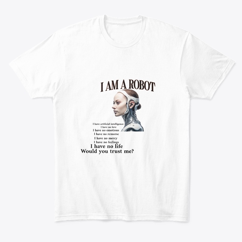 I AM A ROBOT  WOULD YOU TRUST ME?