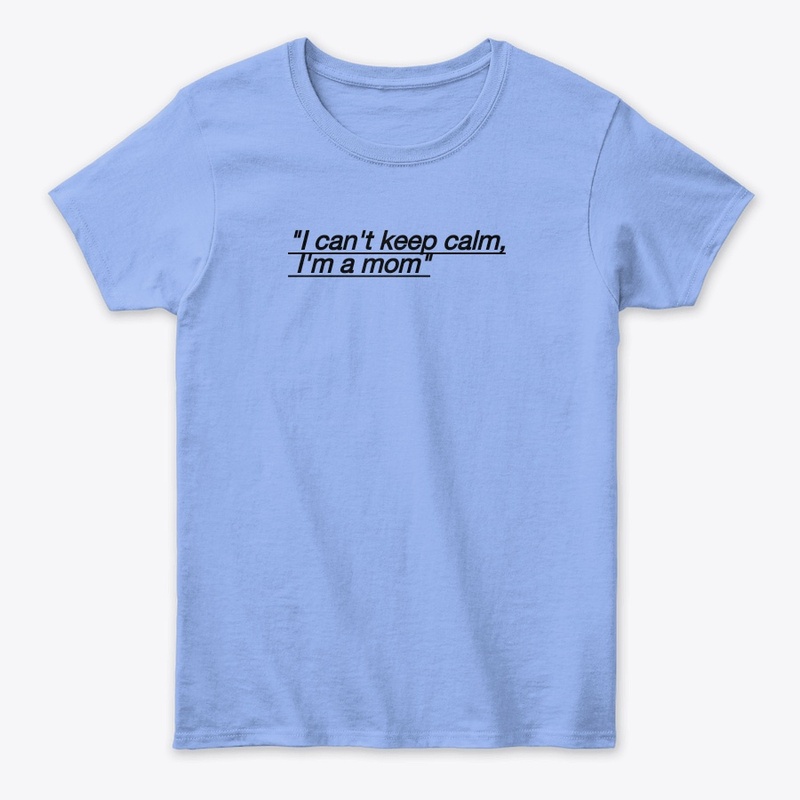 I CAN'T KEEP CALM I'M A MOM