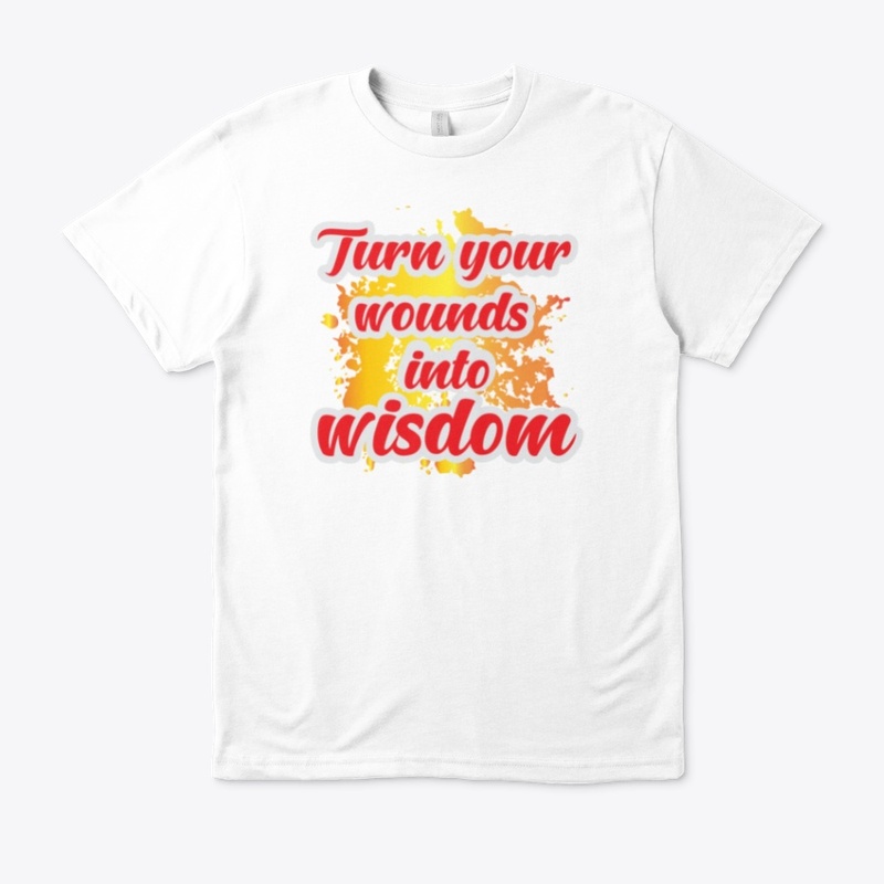 Turn your wounds in to wisdom