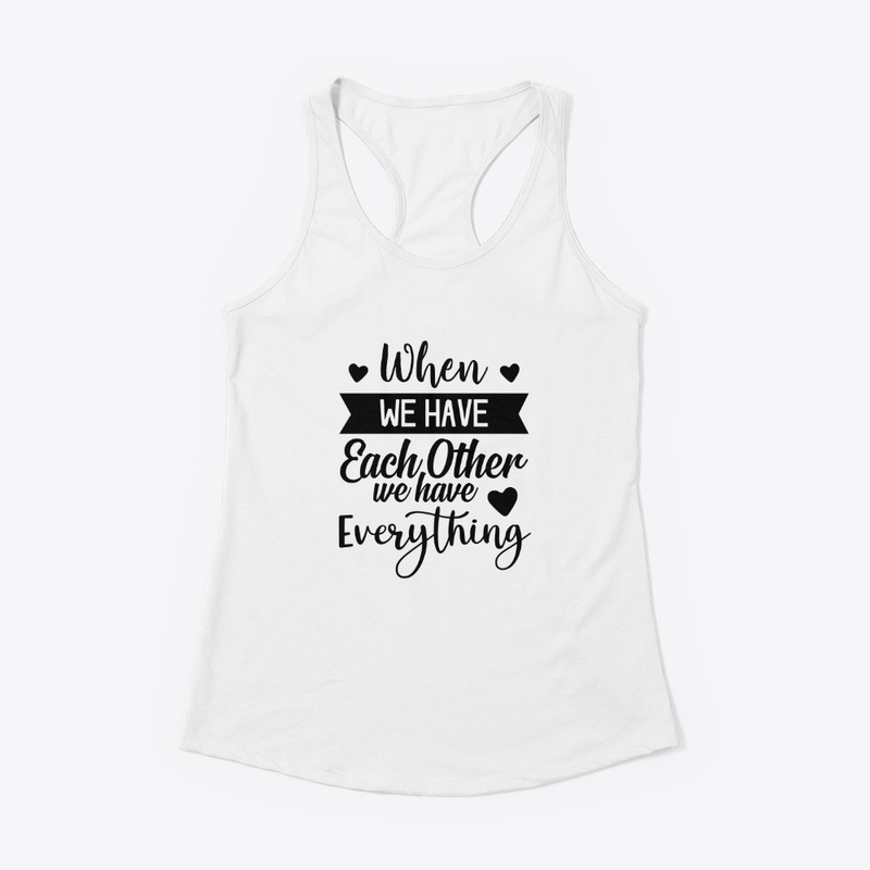 Together, We Have Everything T-Shirt