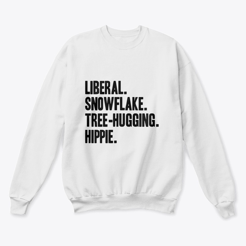 Liberal. Snowflake. Tree-hugging. Hippie