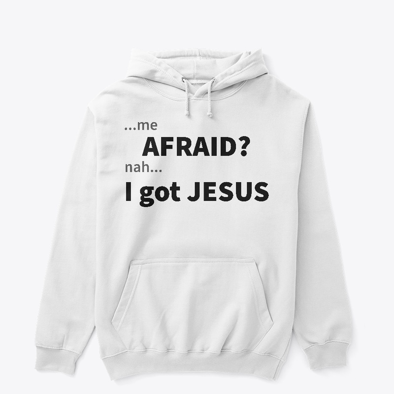 Afraid...Nah