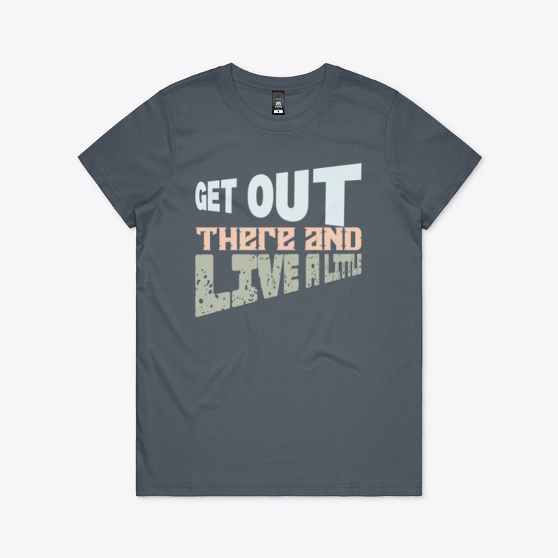 Get Out There and Live Little