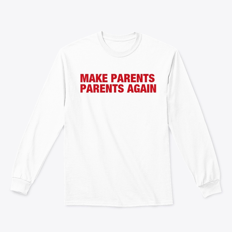 MAKE PARENTS PARENTS AGAIN