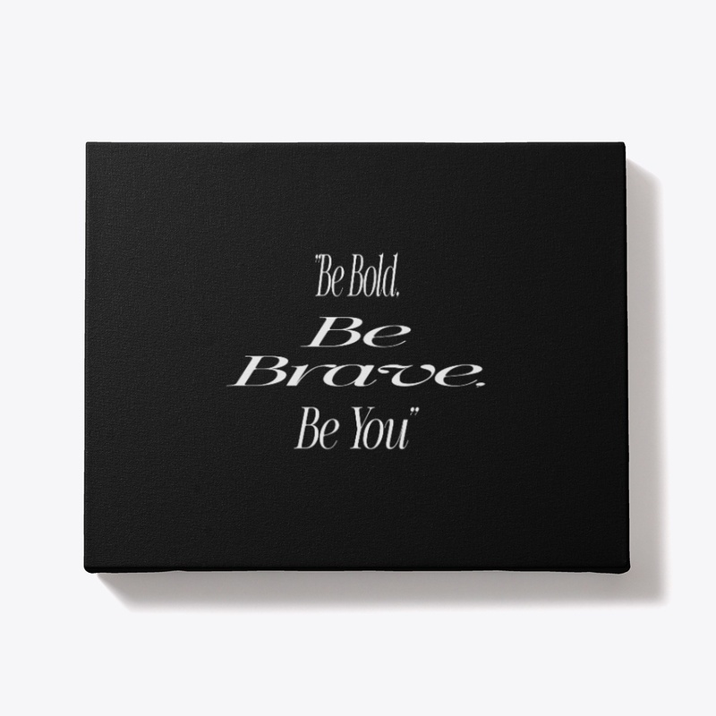"Be Bold, Be Brave, Be You" on T-shirt &