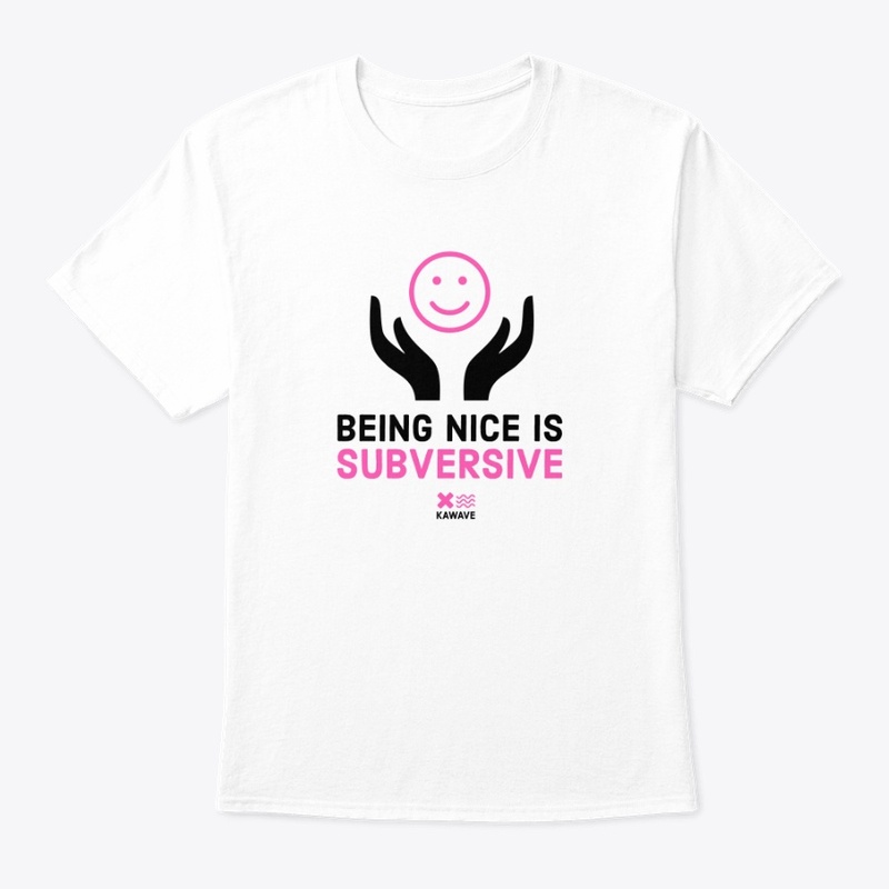 being nice is subversive