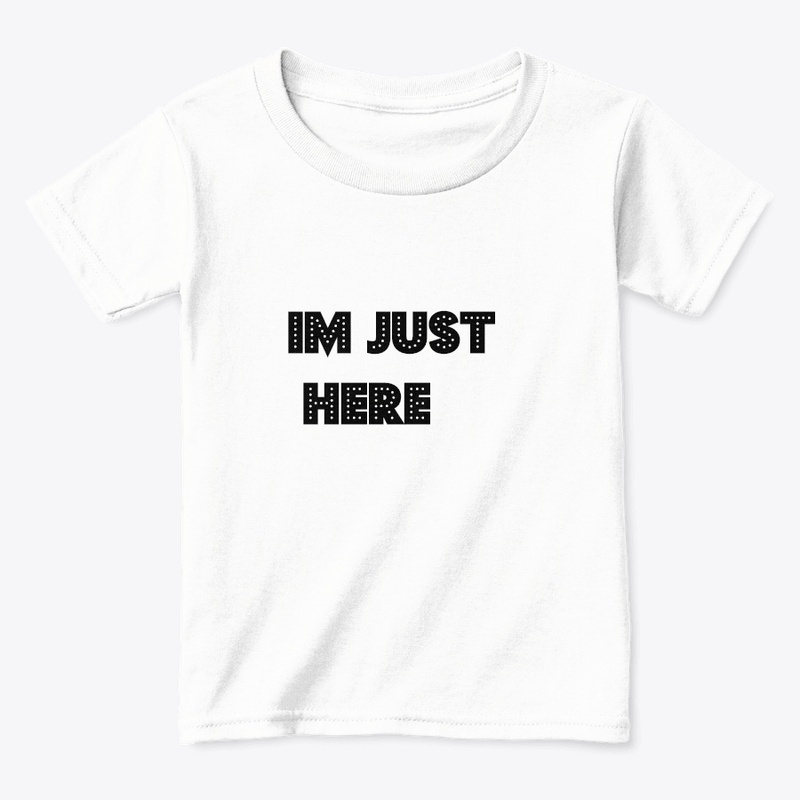 Kids T shirt Im Just Here