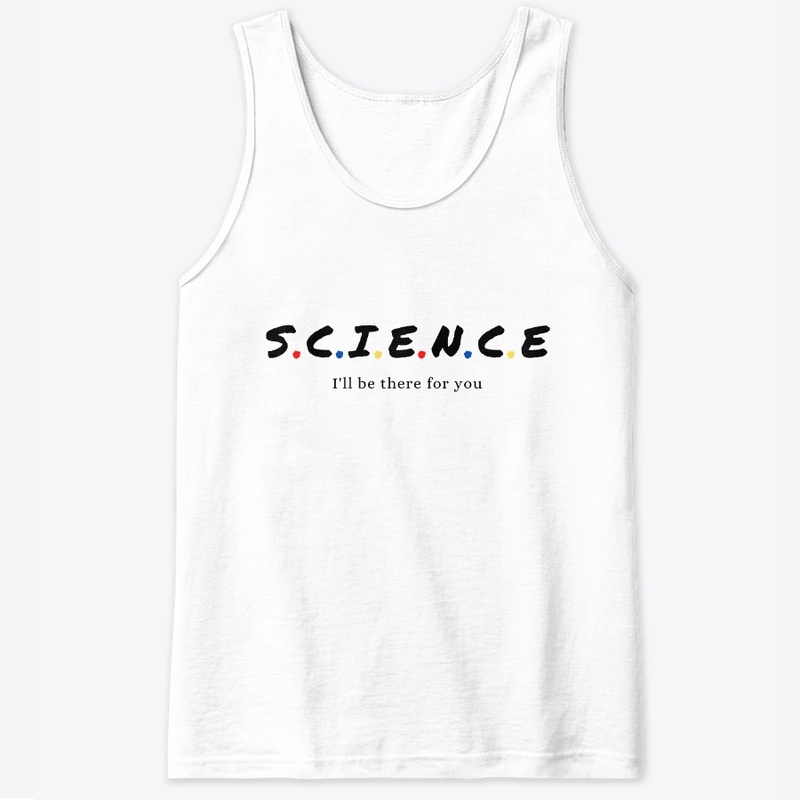 SCIENCE I'll be there for you