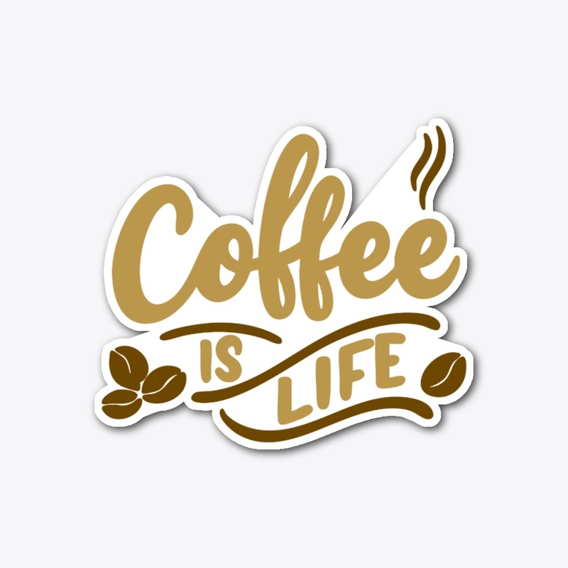Coffee Is Life - Caffeine Lover