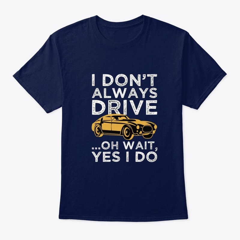 i don't always drive oh wait yes i do