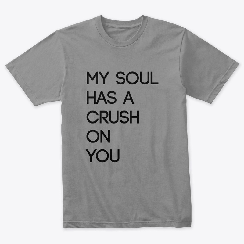 MY SOUL HAS A CRUSH ON YOU