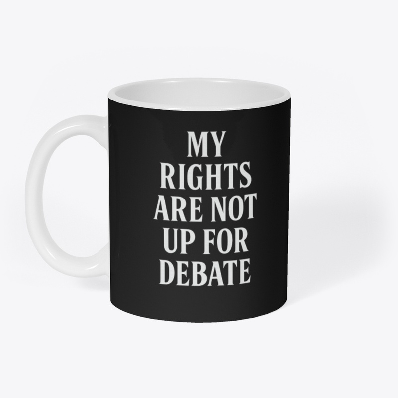 My Rights Are Not Up for Debate 