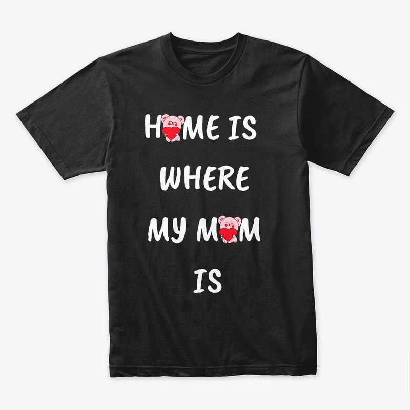 HOME IS WHERE MY MOM IS
