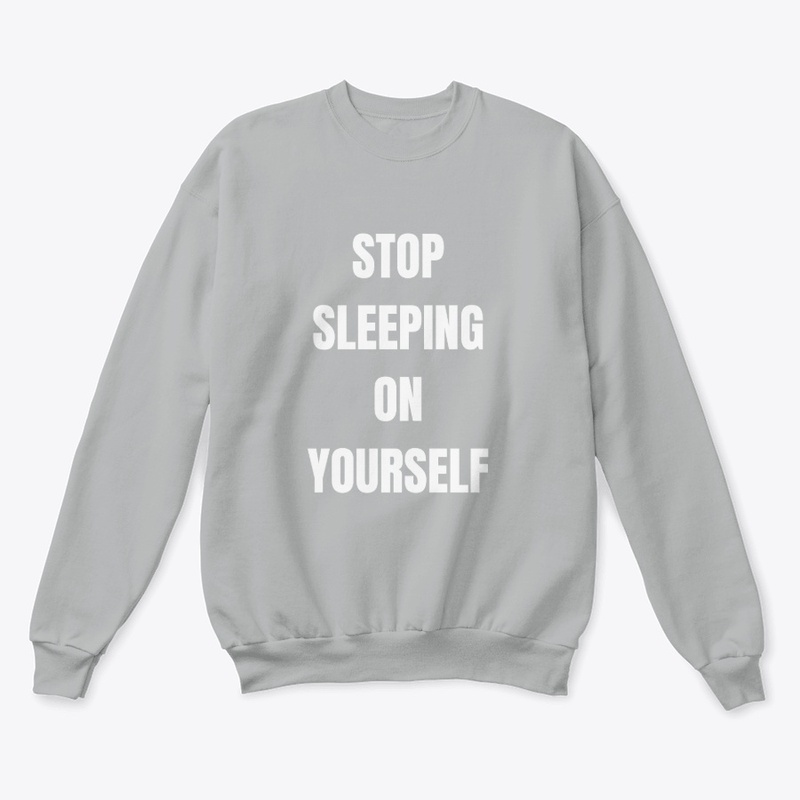 Stop Sleeping On Yourself Collection